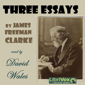Three Essays by James Freeman Clarke - James Freeman CLARKE Listen Free Audiobook MP3 📙 Free Audiobook Websites