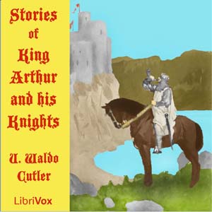 Stories of King Arthur and His Knights - Uriel Waldo CUTLER Listen Free Audiobook MP3 📙 Free Audiobook Websites