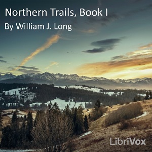 Northern Trails, Book 1 - William J. Long Listen Free Audiobook MP3 📙 Free Audiobook Websites