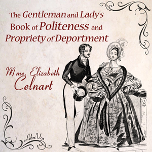 The Gentleman and Lady's Book of Politeness and Propriety of Deportment - Élisabeth CELNART Listen Free Audiobook MP3 📙 Free Audiobook Websites