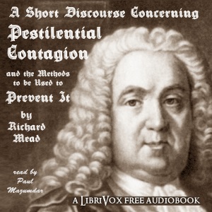A Short Discourse Concerning Pestilential Contagion, and the Methods to Be Used to Prevent It - Richard MEAD Listen Free Audiobook MP3 📙 Free Audiobook Websites
