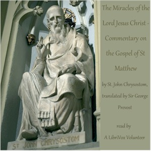The Miracles of the Lord Jesus Christ - Commentary on the Gospel of St Matthew - St. John CHRYSOSTOM Listen Free Audiobook MP3 📙 Free Audiobook Websites