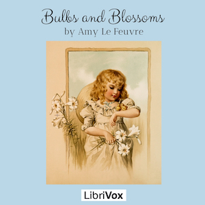 Bulbs and Blossoms - Amy LE FEUVRE Listen Free Audiobook MP3 📙 Free Audiobook Websites