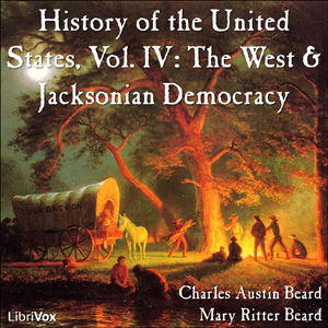 History of the United States, Vol. IV: The West and Jacksonian Democracy - Charles Austin Beard Listen Free Audiobook MP3 📙 Free Audiobook Websites