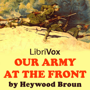 Our Army at the Front - Heywood BROUN Listen Free Audiobook MP3 📙 Free Audiobook Websites