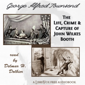 The Life, Crime, and Capture of John Wilkes Booth - George Alfred TOWNSEND Listen Free Audiobook MP3 📙 Free Audiobook Websites