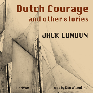 Dutch Courage and Other Stories - Jack London Listen Free Audiobook MP3 📙 Free Audiobook Websites