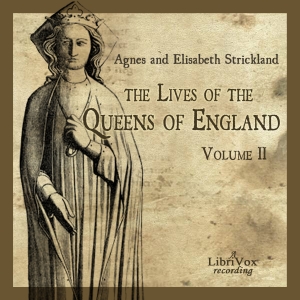 The Lives of the Queens of England Volume 2 - Agnes Strickland Listen Free Audiobook MP3 📙 Free Audiobook Websites
