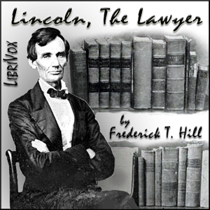 Lincoln, The Lawyer - Frederick Trevor HILL Listen Free Audiobook MP3 📙 Free Audiobook Websites