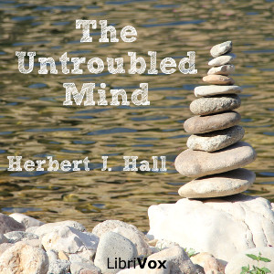 The Untroubled Mind - Herbert J. HALL Listen Free Audiobook MP3 📙 Free Audiobook Websites