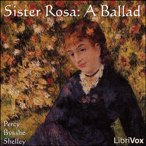 Sister Rosa: A Ballad - Percy Bysshe Shelley Listen Free Audiobook MP3 📙 Free Audiobook Websites