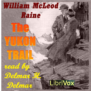The Yukon Trail - William MacLeod RAINE Listen Free Audiobook MP3 📙 Free Audiobook Websites