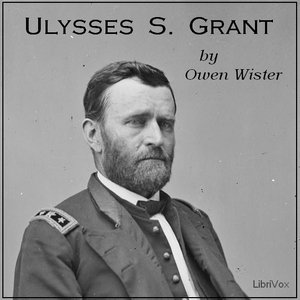 Ulysses S. Grant - Owen Wister Listen Free Audiobook MP3 📙 Free Audiobook Websites