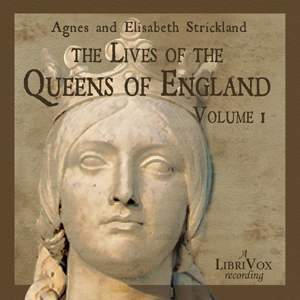 The Lives of the Queens of England Volume 1 - Agnes Strickland Listen Free Audiobook MP3 📙 Free Audiobook Websites