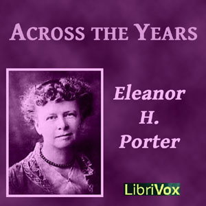 Across The Years - Eleanor H. Porter Listen Free Audiobook MP3 📙 Free Audiobook Websites