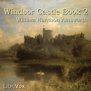 Windsor Castle, Book 2 - William Harrison Ainsworth Listen Free Audiobook MP3 📙 Free Audiobook Websites