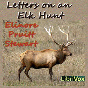 Letters on an Elk Hunt - Elinore Pruitt STEWART Listen Free Audiobook MP3 📙 Free Audiobook Websites