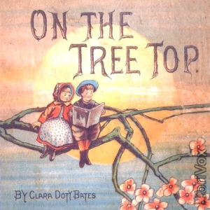 On The Tree Top - Clara Doty BATES Listen Free Audiobook MP3 📙 Free Audiobook Websites