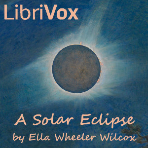 A Solar Eclipse - Ella Wheeler Wilcox Listen Free Audiobook MP3 📙 Free Audiobook Websites
