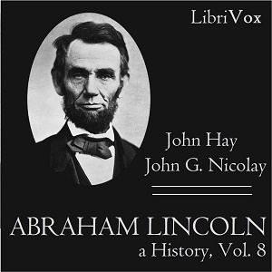 Abraham Lincoln: A History (Volume 8) - John Hay Listen Free Audiobook MP3 📙 Free Audiobook Websites