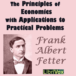 The Principles of Economics with Applications to Practical Problems - Frank Albert FETTER Listen Free Audiobook MP3 📙 Free Audiobook Websites