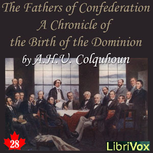 Chronicles of Canada Volume 28 - The Fathers of Confederation: A Chronicle of the Birth of the Dominion - A. H. U. COLQUHOUN Listen Free Audiobook MP3 📙 Free Audiobook Websites