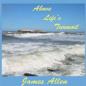Above Life's Turmoil - James Allen Listen Free Audiobook MP3 📙 Free Audiobook Websites