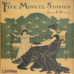 Five Minute Stories - Laura E. Howe Richards Listen Free Audiobook MP3 📙 Free Audiobook Websites