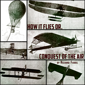 How It Flies or, Conquest of the Air - Richard FERRIS Listen Free Audiobook MP3 📙 Free Audiobook Websites
