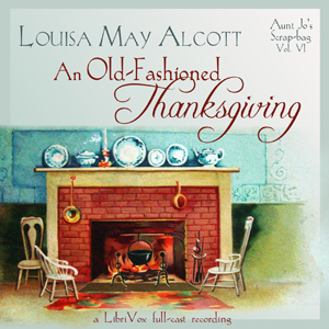 An Old-Fashioned Thanksgiving (Dramatic Reading) - Louisa May Alcott Listen Free Audiobook MP3 📙 Free Audiobook Websites