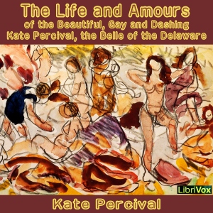 The Life and Amours of the Beautiful, Gay and Dashing Kate Percival (Dramatic Reading) - Kate PERCIVAL Listen Free Audiobook MP3 📙 Free Audiobook Websites