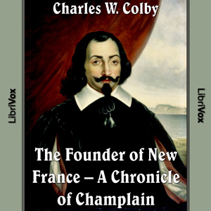 Chronicles of Canada Volume 03 - Founder of New France: A Chronicle of Champlain - Charles W. Colby Listen Free Audiobook MP3 📙 Free Audiobook Websites
