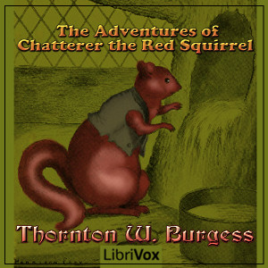 The Adventures of Chatterer the Red Squirrel (version 3) - Thornton W. Burgess Listen Free Audiobook MP3 📙 Free Audiobook Websites