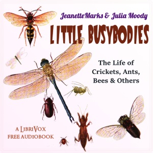 Little Busybodies: The Life of Crickets, Ants, Bees, and Others - Jeannette Augustus MARKS Listen Free Audiobook MP3 📙 Free Audiobook Websites