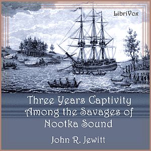 A Captivity of Nearly Three Years Among the Savages of Nootka Sound - John R. JEWITT Listen Free Audiobook MP3 📙 Free Audiobook Websites
