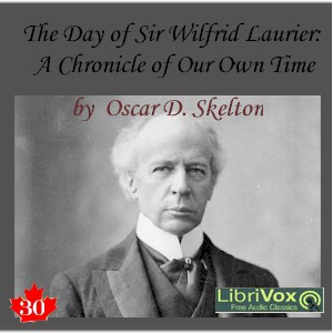 Chronicles of Canada Volume 30 - The Day of Sir Wilfrid Laurier: A Chronicle of Our Own Time - Oscar D. SKELTON Listen Free Audiobook MP3 📙 Free Audiobook Websites
