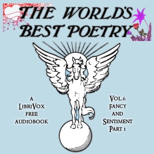 The World's Best Poetry, Volume 6: Fancy and Sentiment (Part 1) - Various Listen Free Audiobook MP3 📙 Free Audiobook Websites