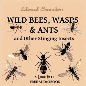 Wild Bees, Wasps and Ants and Other Stinging Insects - Edward SAUNDERS Listen Free Audiobook MP3 📙 Free Audiobook Websites