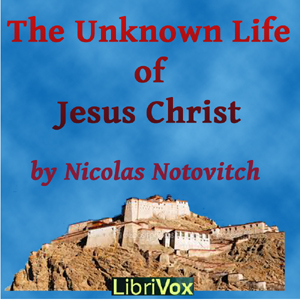 The Unknown Life of Jesus Christ - Nicolas NOTOVITCH Listen Free Audiobook MP3 📙 Free Audiobook Websites