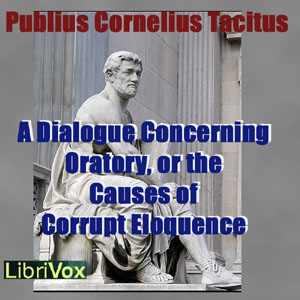 A Dialogue Concerning Oratory, or the Causes of Corrupt Eloquence - Publius Cornelius Tacitus Listen Free Audiobook MP3 📙 Free Audiobook Websites
