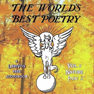 The World's Best Poetry, Volume 5: Nature (Part 2) - Various Listen Free Audiobook MP3 📙 Free Audiobook Websites