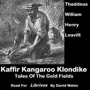Kaffir, Kangaroo, Klondike; Tales Of The Gold Fields - Thaddeus William Henry LEAVITT Listen Free Audiobook MP3 📙 Free Audiobook Websites