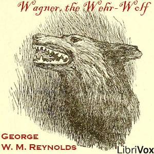 Wagner, the Wehr-Wolf - George W. M. REYNOLDS Listen Free Audiobook MP3 📙 Free Audiobook Websites
