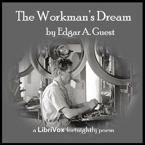 The Workman's Dream - Edgar A. GUEST Listen Free Audiobook MP3 📙 Free Audiobook Websites