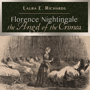 Florence Nightingale the Angel of the Crimea - Laura E. Howe Richards Listen Free Audiobook MP3 📙 Free Audiobook Websites