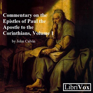 Commentary on the Epistles of Paul the Apostle to the Corinthians, Volume 1 - John Calvin Listen Free Audiobook MP3 📙 Free Audiobook Websites