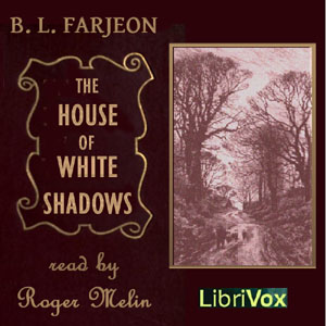 The House of the White Shadows - B. L. FARJEON Listen Free Audiobook MP3 📙 Free Audiobook Websites
