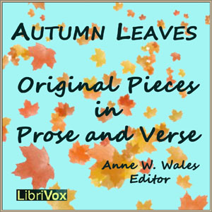 Autumn Leaves, Original Pieces in Prose and Verse - Anne Wales ABBOT Listen Free Audiobook MP3 📙 Free Audiobook Websites