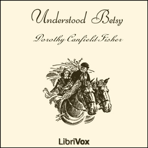 Understood Betsy (version 2) - Dorothy Canfield Fisher Listen Free Audiobook MP3 📙 Free Audiobook Websites