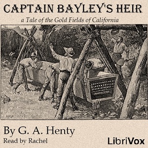 Captain Bayley's Heir: A Tale of the Gold Fields of California - G. A. Henty Listen Free Audiobook MP3 📙 Free Audiobook Websites